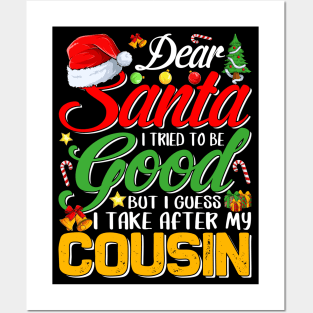 Dear Santa I Tried To Be Good But I Take After My Cousin Posters and Art